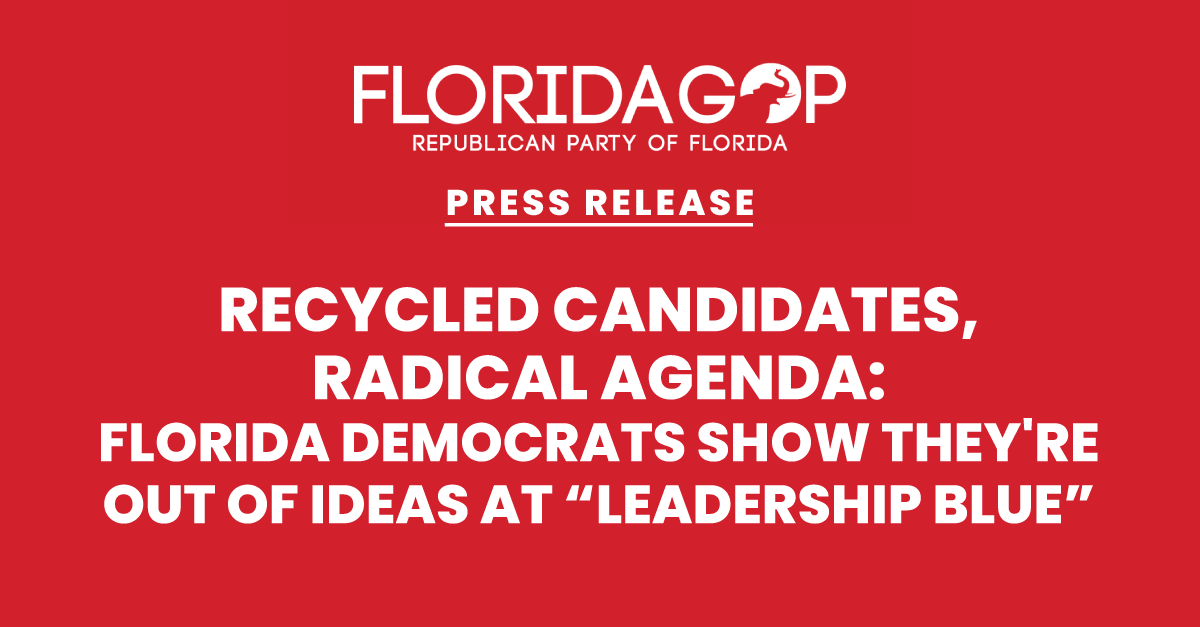 Recycled Candidates, Radical Agenda: Florida Democrats Show They’re Out of Ideas at Leadership Blue